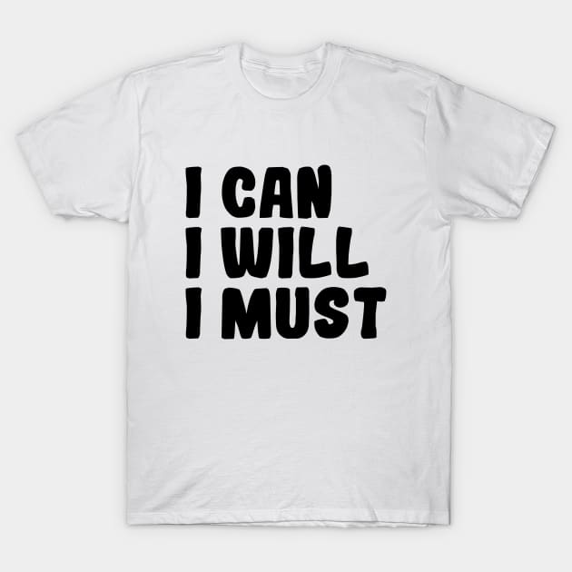 I Can I Will I Must - Motivational Words T-Shirt by Textee Store